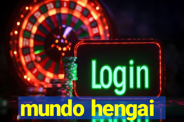 mundo hengai